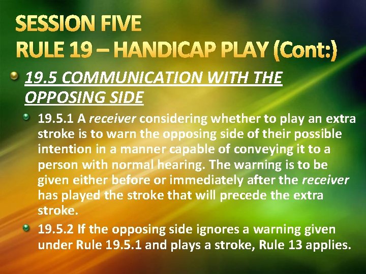 SESSION FIVE RULE 19 – HANDICAP PLAY (Cont: ) 19. 5 COMMUNICATION WITH THE