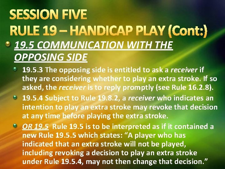 SESSION FIVE RULE 19 – HANDICAP PLAY (Cont: ) 19. 5 COMMUNICATION WITH THE