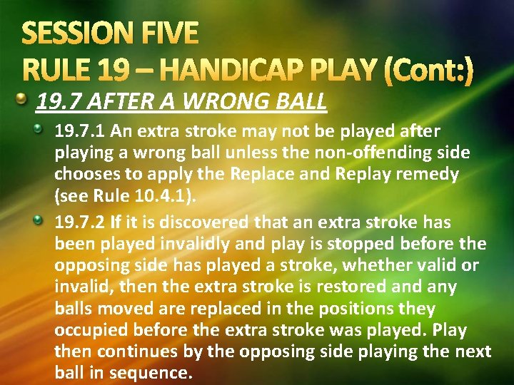 SESSION FIVE RULE 19 – HANDICAP PLAY (Cont: ) 19. 7 AFTER A WRONG