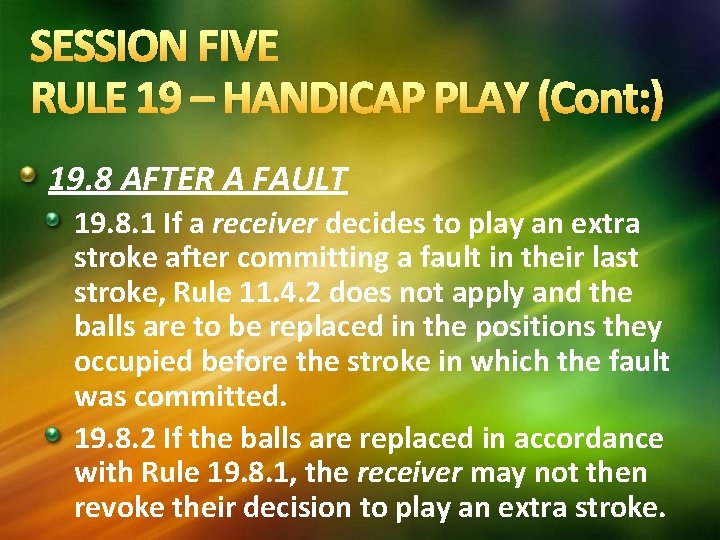 SESSION FIVE RULE 19 – HANDICAP PLAY (Cont: ) 19. 8 AFTER A FAULT