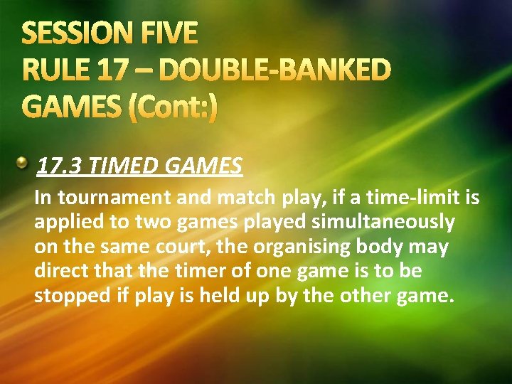 SESSION FIVE RULE 17 – DOUBLE-BANKED GAMES (Cont: ) 17. 3 TIMED GAMES In