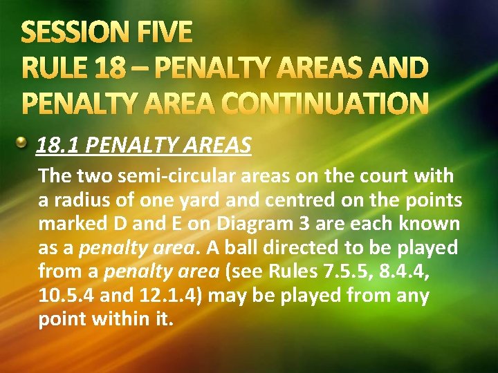 SESSION FIVE RULE 18 – PENALTY AREAS AND PENALTY AREA CONTINUATION 18. 1 PENALTY