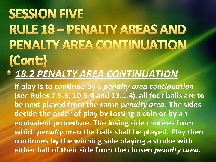 SESSION FIVE RULE 18 – PENALTY AREAS AND PENALTY AREA CONTINUATION (Cont: ) 18.
