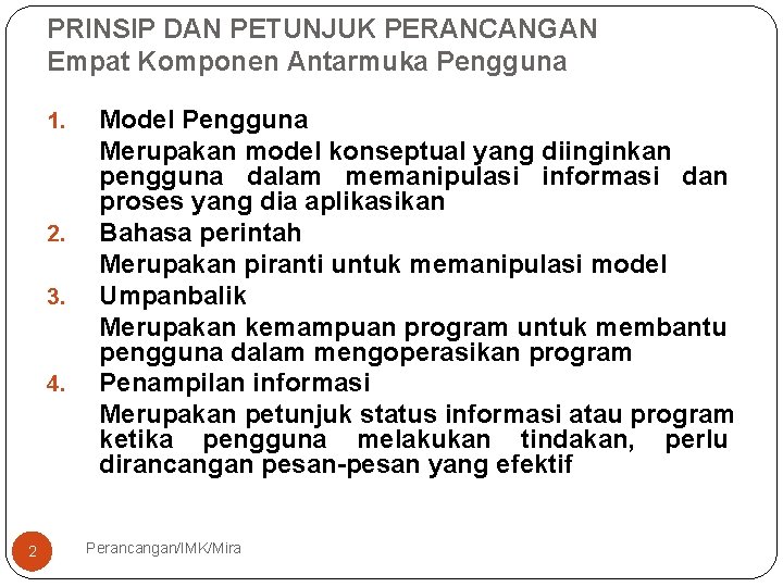 PRINSIP DAN PETUNJUK PERANCANGAN Empat Komponen Antarmuka Pengguna 1. 2. 3. 4. 2 Model