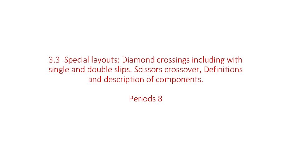 3. 3 Special layouts: Diamond crossings including with single and double slips. Scissors crossover,