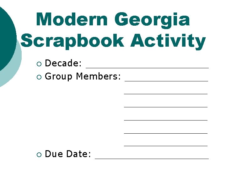 Modern Georgia Scrapbook Activity Decade: ______________ ¡ Group Members: ___________________ ___________________ ¡ Due Date: