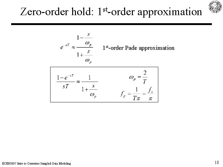 Zero-order hold: 1 st-order approximation 1 st-order Pade approximation ECEN 5807 Intro to Converter