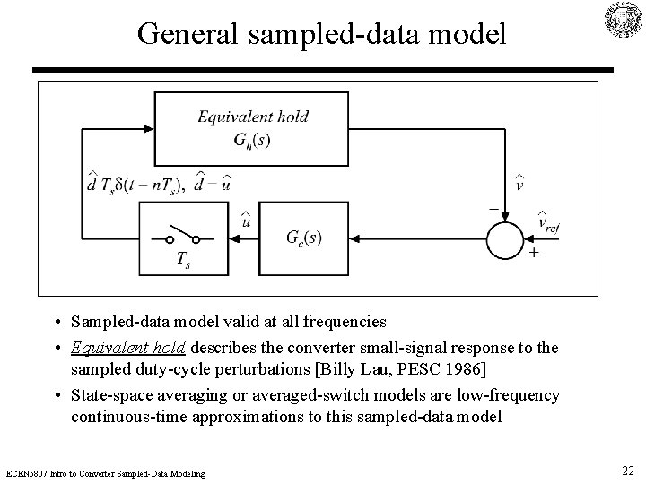 General sampled-data model • Sampled-data model valid at all frequencies • Equivalent hold describes