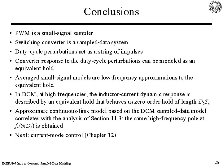 Conclusions • • PWM is a small-signal sampler Switching converter is a sampled-data system