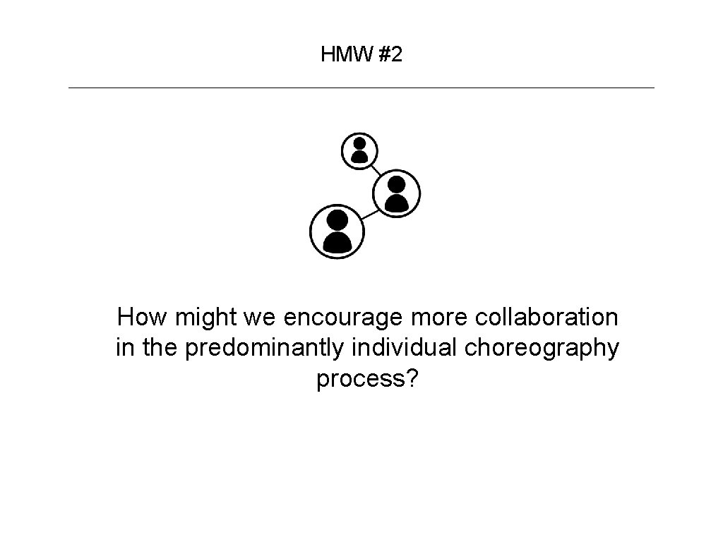HMW #2 How might we encourage more collaboration in the predominantly individual choreography process?