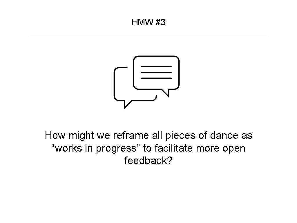 HMW #3 How might we reframe all pieces of dance as “works in progress”