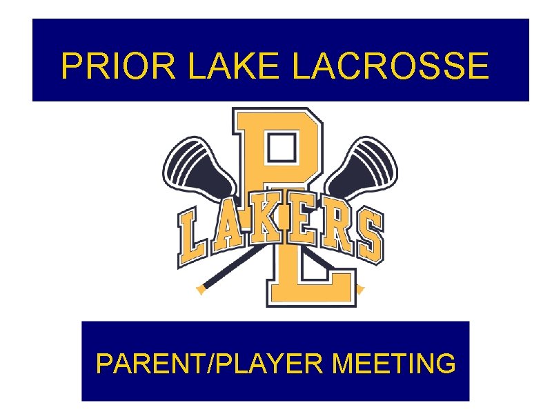 PRIOR LAKE LACROSSE PARENT/PLAYER MEETING PRIOR LAKE LACROSSE PARENT/PLAYER MEETING