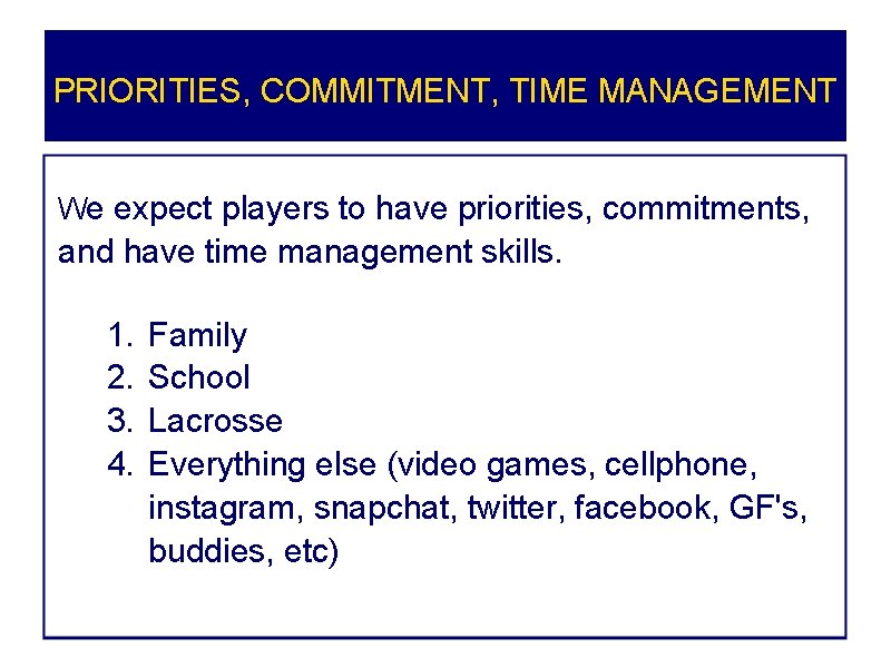 PRIORITIES, COMMITMENT, TIME MANAGEMENT We expect players to have priorities, commitments, and have time PRIORITIES, COMMITMENT, TIME MANAGEMENT We expect players to have priorities, commitments, and have time