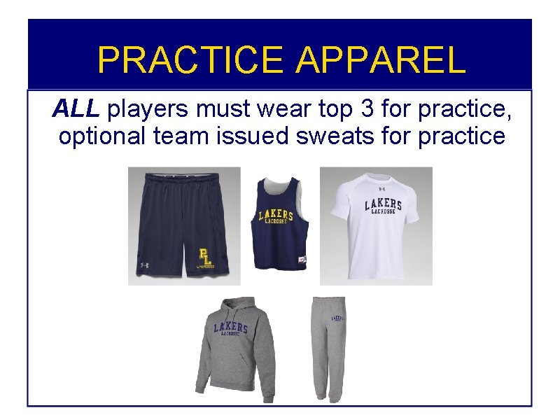 PRACTICE APPAREL ALL players must wear top 3 for practice, optional team issued sweats PRACTICE APPAREL ALL players must wear top 3 for practice, optional team issued sweats