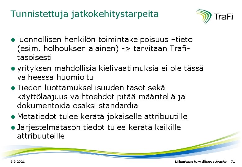 Tunnistettuja jatkokehitystarpeita luonnollisen henkilön toimintakelpoisuus –tieto (esim. holhouksen alainen) -> tarvitaan Trafi- tasoisesti l