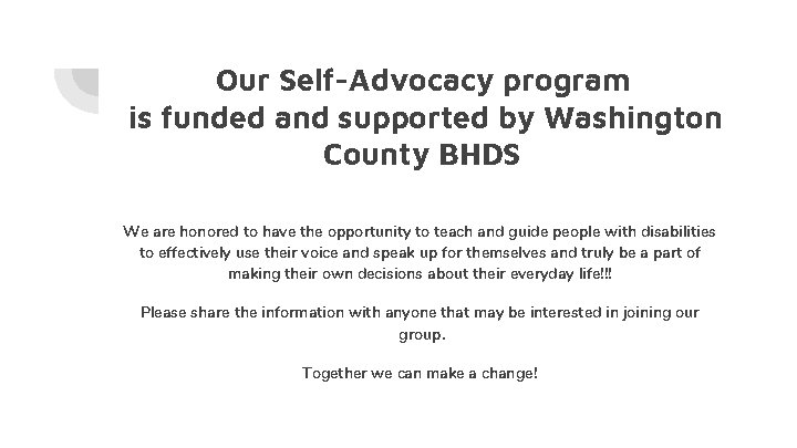 Our Self-Advocacy program is funded and supported by Washington County BHDS We are honored