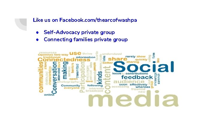 Like us on Facebook. com/thearcofwashpa ● Self-Advocacy private group ● Connecting families private group