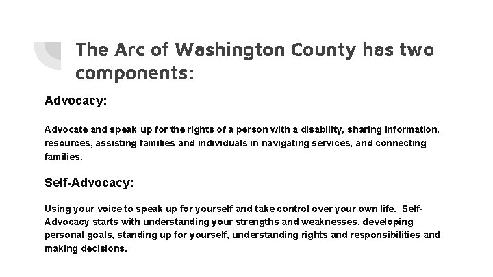 The Arc of Washington County has two components: Advocacy: Advocate and speak up for