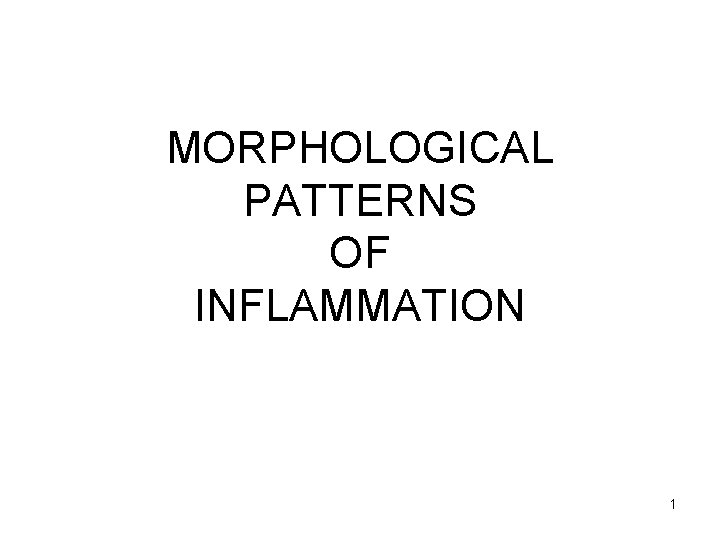 MORPHOLOGICAL PATTERNS OF INFLAMMATION 1 