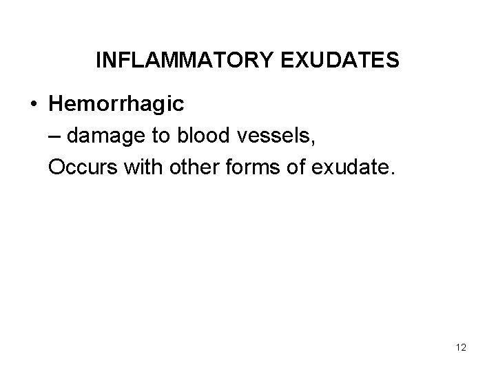 INFLAMMATORY EXUDATES • Hemorrhagic – damage to blood vessels, Occurs with other forms of