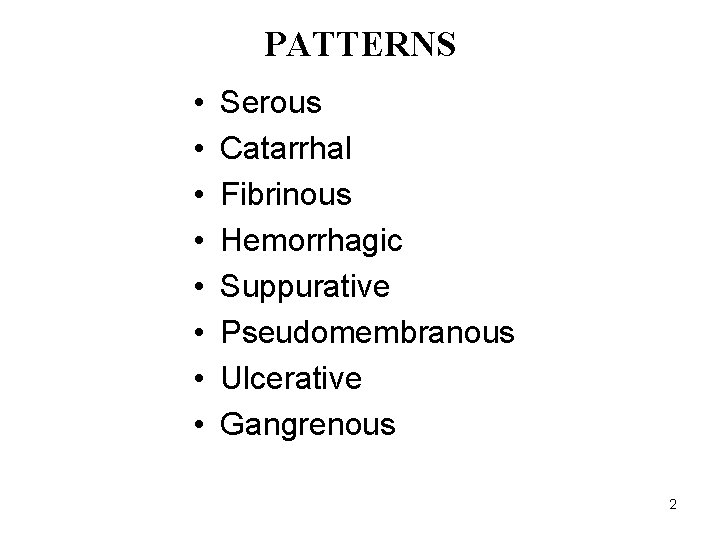  • • PATTERNS ACUTE INFLAMMATION Serous Catarrhal Fibrinous Hemorrhagic Suppurative Pseudomembranous Ulcerative Gangrenous