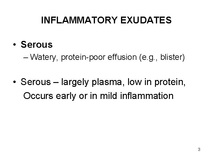 INFLAMMATORY EXUDATES • Serous – Watery, protein-poor effusion (e. g. , blister) • Serous