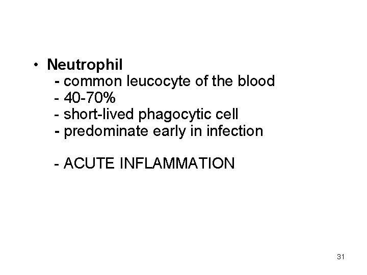  • Neutrophil - common leucocyte of the blood - 40 -70% - short-lived