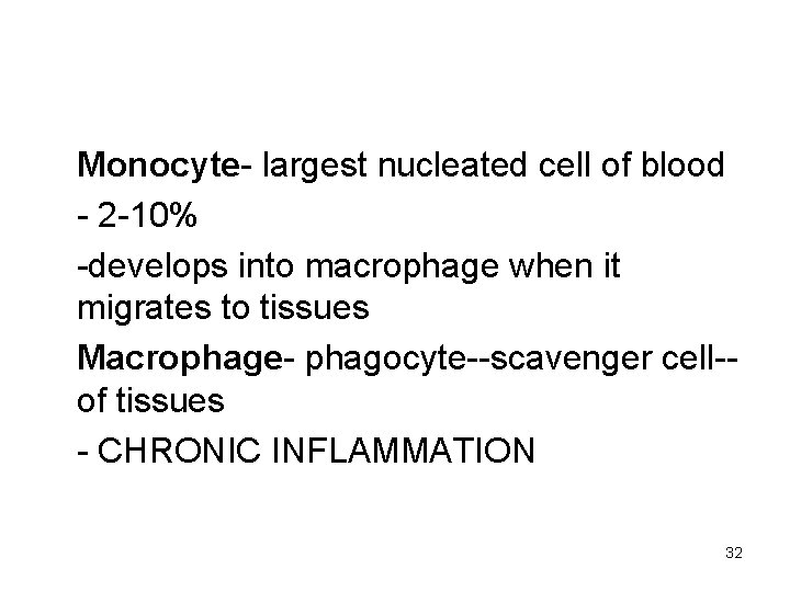 Monocyte- largest nucleated cell of blood - 2 -10% -develops into macrophage when it