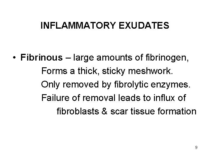 INFLAMMATORY EXUDATES • Fibrinous – large amounts of fibrinogen, Forms a thick, sticky meshwork.