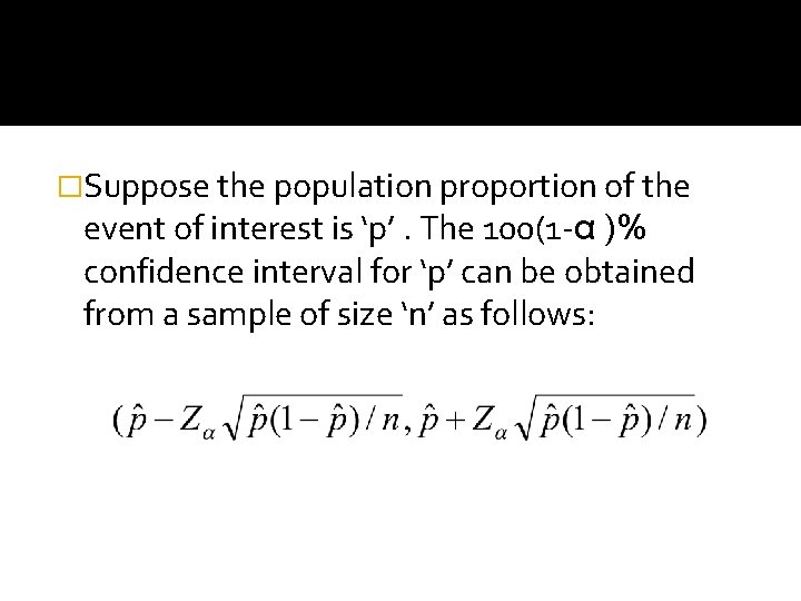 �Suppose the population proportion of the event of interest is ‘p’. The 100(1 -α
