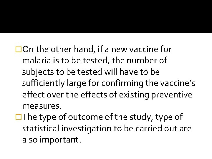 �On the other hand, if a new vaccine for malaria is to be tested,