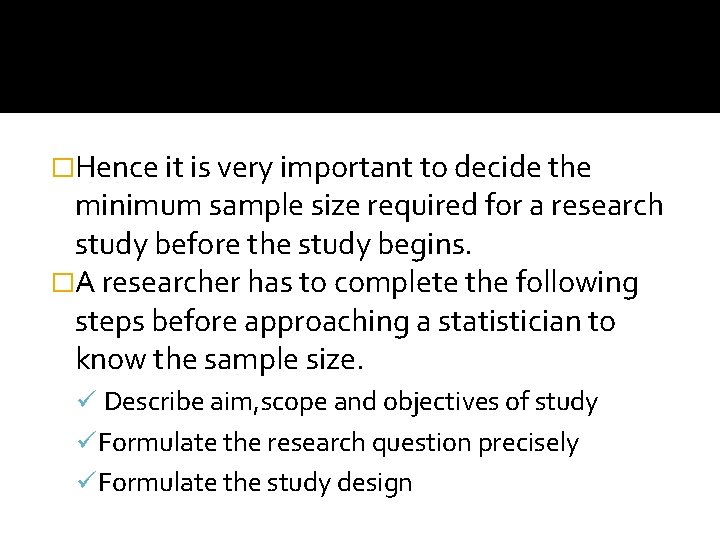 �Hence it is very important to decide the minimum sample size required for a
