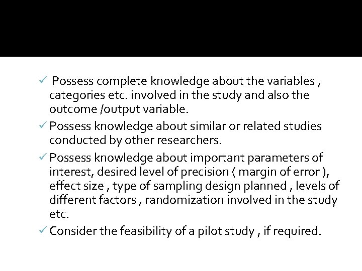 ü Possess complete knowledge about the variables , categories etc. involved in the study