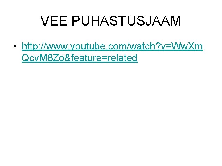 VEE PUHASTUSJAAM • http: //www. youtube. com/watch? v=Ww. Xm Qcv. M 8 Zo&feature=related 