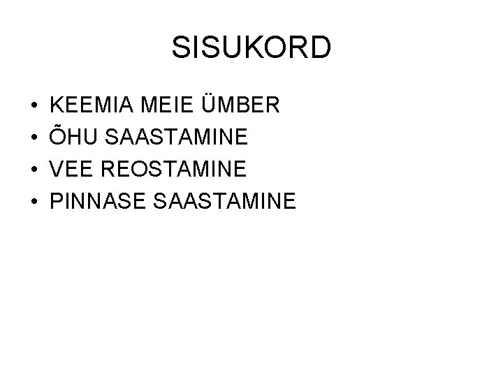 SISUKORD • • KEEMIA MEIE ÜMBER ÕHU SAASTAMINE VEE REOSTAMINE PINNASE SAASTAMINE 