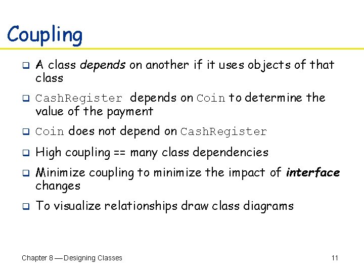 Coupling q q A class depends on another if it uses objects of that