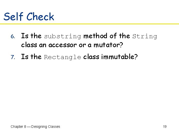 Self Check 6. Is the substring method of the String class an accessor or