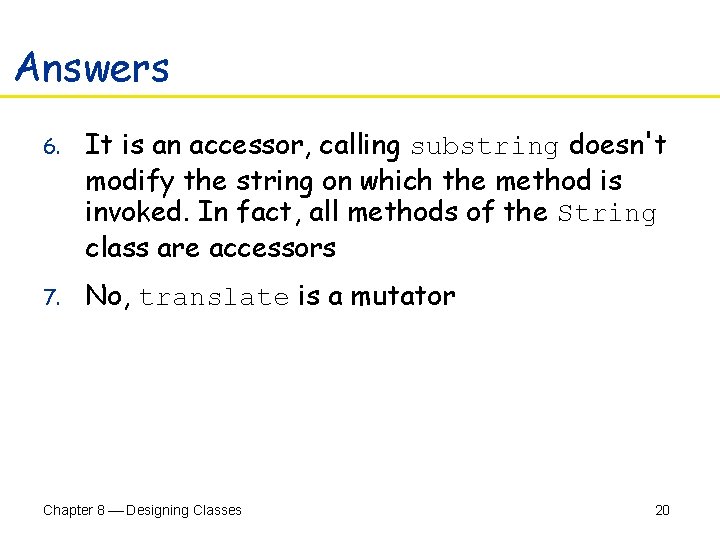 Answers 6. It is an accessor, calling substring doesn't modify the string on which