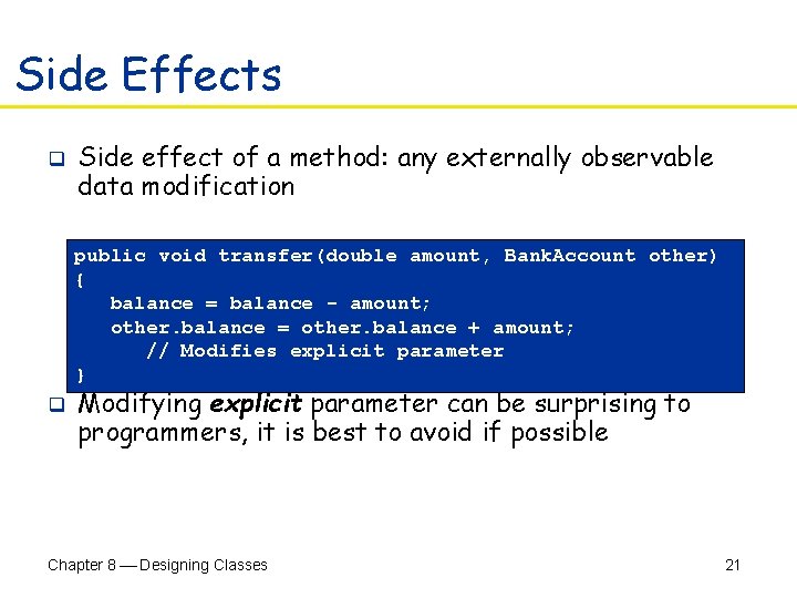 Side Effects q Side effect of a method: any externally observable data modification public