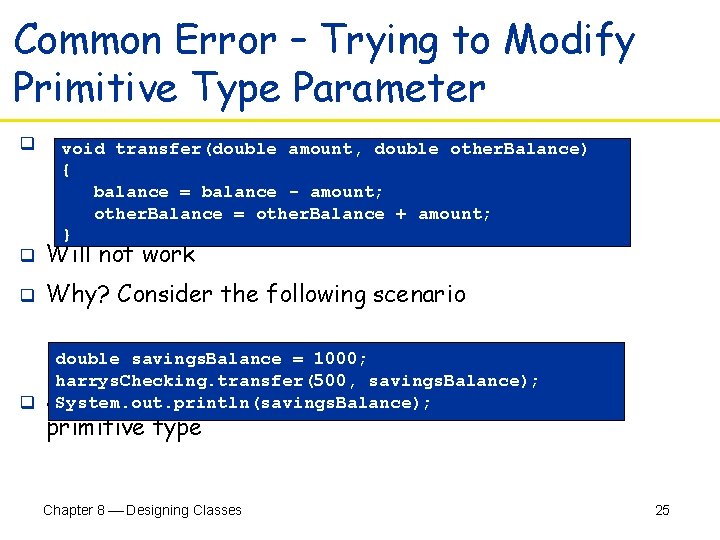 Common Error – Trying to Modify Primitive Type Parameter q void transfer(double amount, double