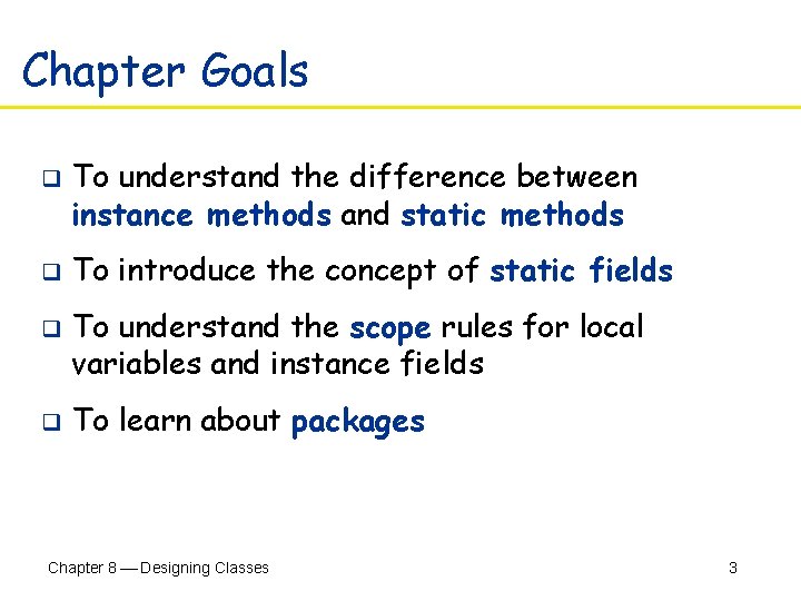 Chapter Goals q q To understand the difference between instance methods and static methods