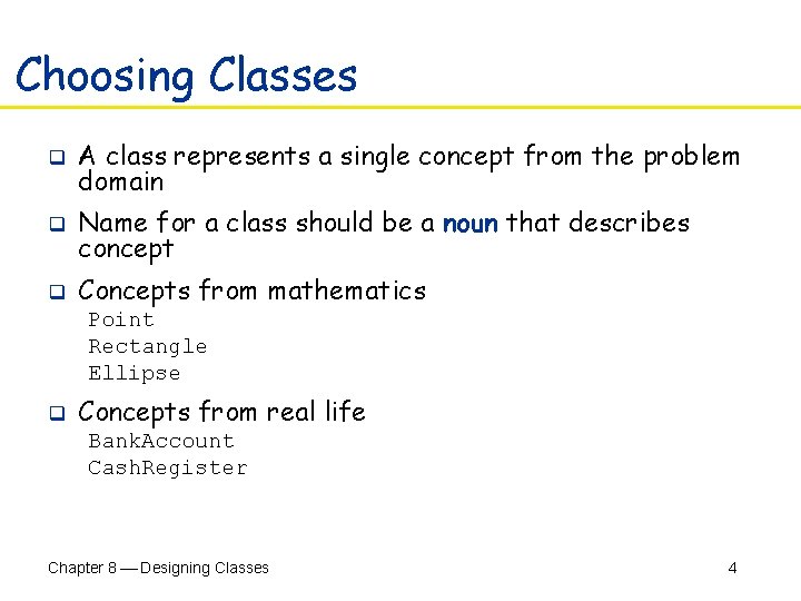 Choosing Classes q A class represents a single concept from the problem domain q