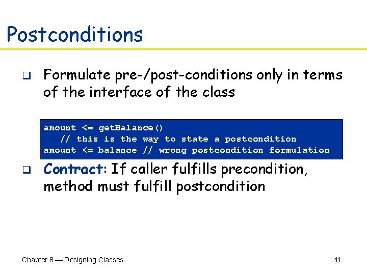 Postconditions q Formulate pre-/post-conditions only in terms of the interface of the class amount