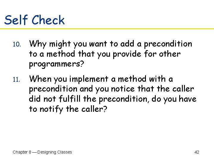 Self Check 10. Why might you want to add a precondition to a method