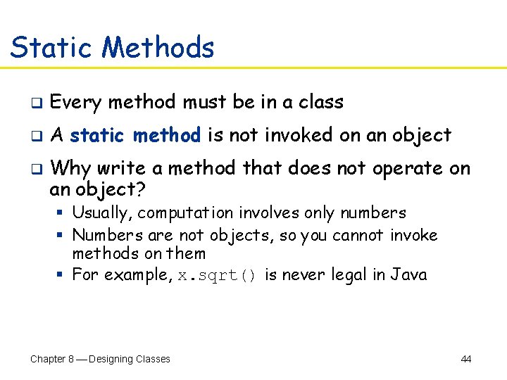 Static Methods q Every method must be in a class q A static method