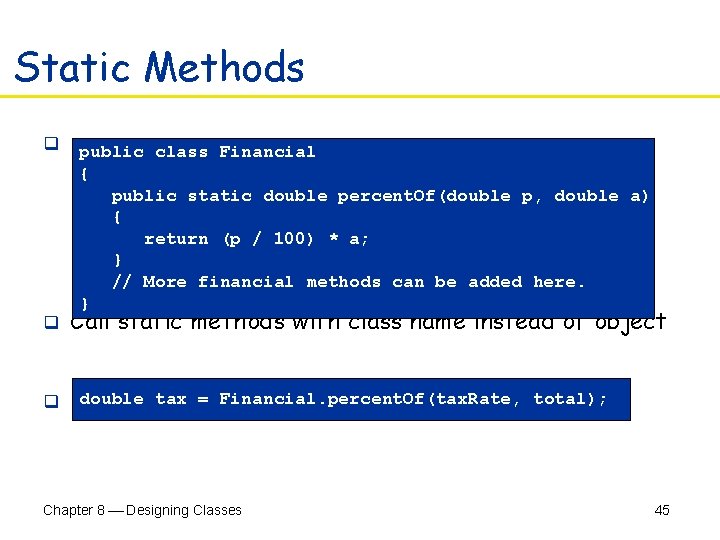 Static Methods q public class Financial { public static double percent. Of(double p, double