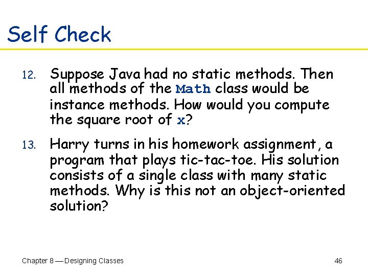 Self Check 12. Suppose Java had no static methods. Then all methods of the