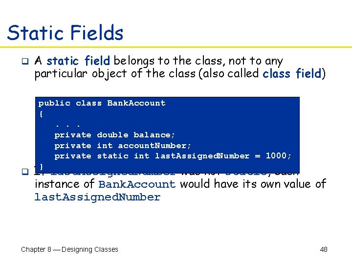 Static Fields q q A static field belongs to the class, not to any