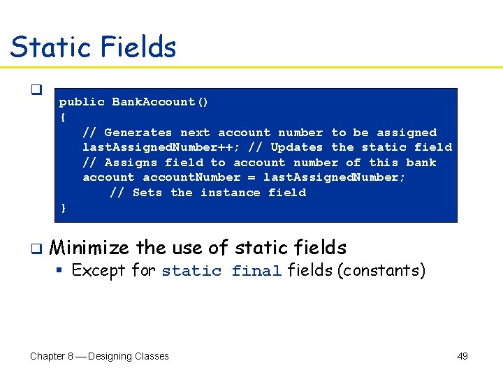 Static Fields q q public Bank. Account() { // Generates next account number to