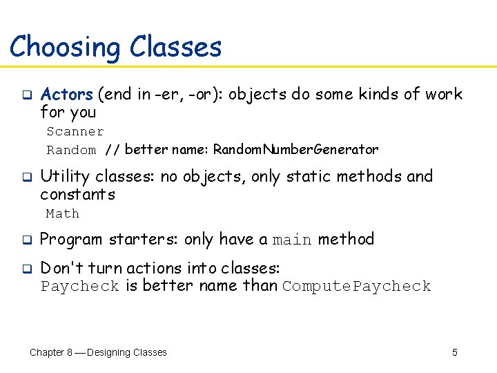 Choosing Classes q Actors (end in -er, -or): objects do some kinds of work